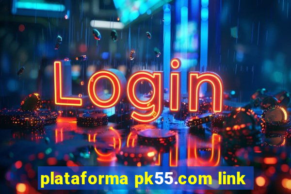 plataforma pk55.com link